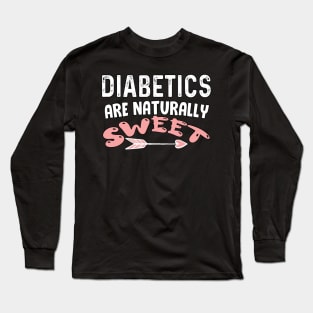 Diabetics are naturally sweet T-Shirt | Funny diabetes Long Sleeve T-Shirt